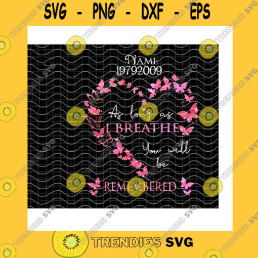 Funny SVG As Long As Breathe You Will Be Remembered PngPersonalized PngCustom NameCustom YearHeart Shape Memorial Day PngPng Sublimation Print