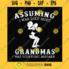 Funny SVG Assuming I Was Like Most Grandmas Was Your First Mistake Svg Png Dxf Eps File