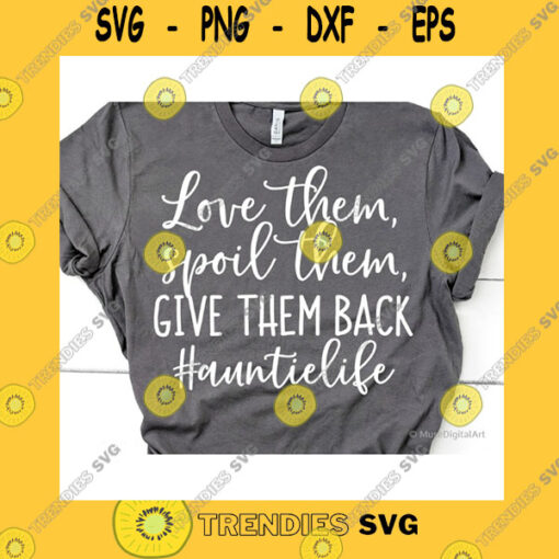 Funny SVG Auntie Funny SVG Love Them Spoil Them Give Them Back Funny Saying Svg Aunt Life Shirt Quote Svg File For Cricut Silhouette Png