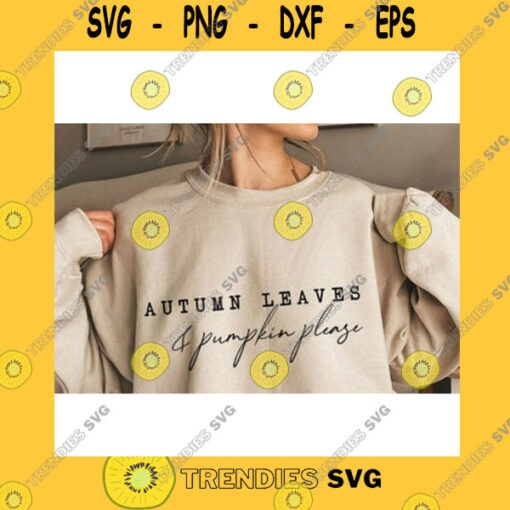 Funny SVG Autumn Leaves And Pumpkin Please SvgAutumn SvgFall SvgPumpkin Spice SvgSvg File For Cricut