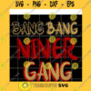 Funny SVG Bang Bang Niner Gang Svg Bang Bang Niner Gang Png Digital Download File