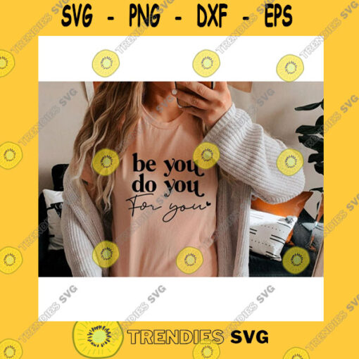 Funny SVG Be You Do You For You SvgBe You SvgBe Yourself SvgMotivational SvgInspirational SvgSvg File For Cricut