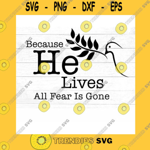 Funny SVG Because He Lives All Fear Is Gone Christian Inspiration Svg Sunflower Svg Svg Dxf Jpg Png Cut File Cricut Silhouette