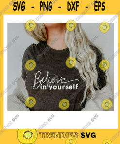 Funny SVG Believe In Yourself SvgAlways Believe In Yourself SvgInspirational SvgBelieve SvgSvg File For Cricut