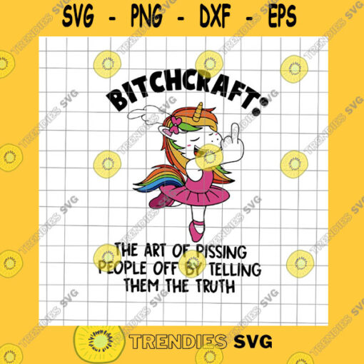 Funny SVG Bitchcraft The Art Of Pissing People Off By Telling Them The Truth Svg Unicor Svg Funny Unicor Svg Unicor Quote Svg