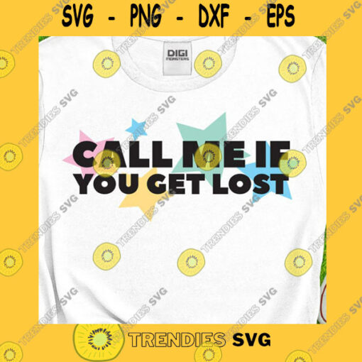 Funny SVG Call Me If You Get Lost Svg Get Lost Svg Lets Get Lost Svg Tyler Fan Gift Outdoor Quote Svg Camping Quote Svg Png Dxf Eps Cricut