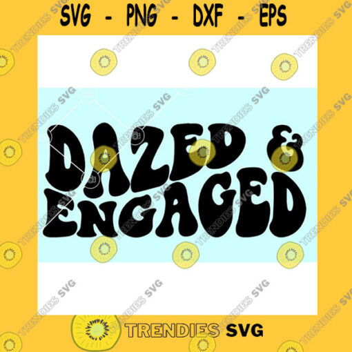 Funny SVG Dazed And Engaged Svg Bride To Be Svg Future Mrs Svg Png File Download