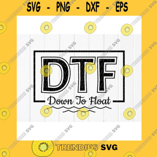 Funny SVG Down To Float Svg Tubing Trip Svg River Float Svg River Life SvgVacation Girls SvgSummer Shirt Svg SvgInstant Download File For Cricut