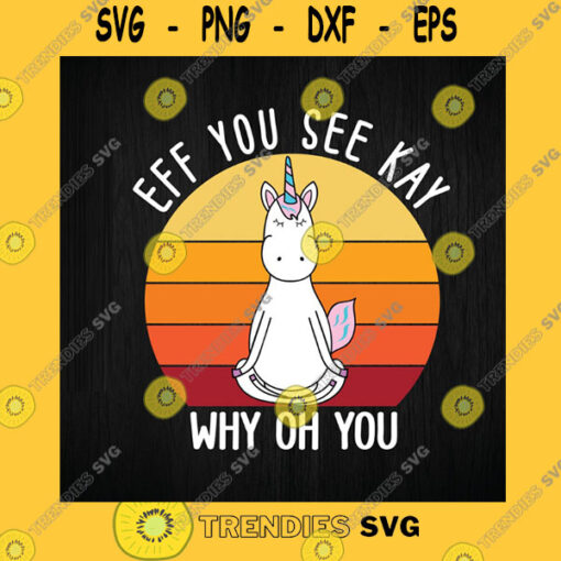Funny SVG Eff You See Kay Why Oh You Svg Funny Unicorn Yoga Retro Unicorn Svg Unicorn Png Digital Download