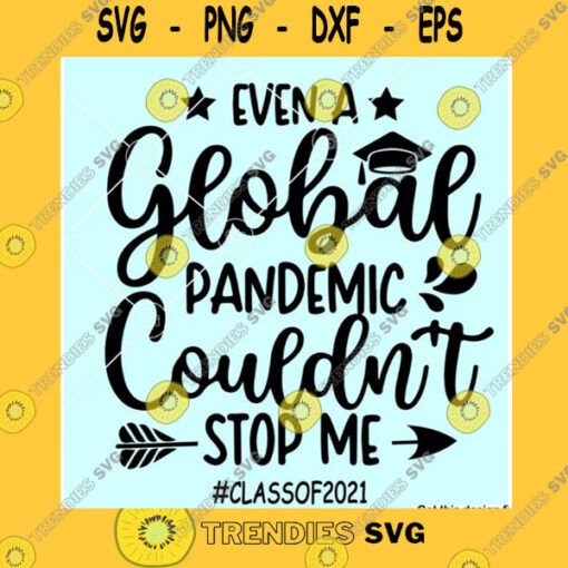 Funny SVG Even A Global Pandemic Couldnt Stop Me Svg Png Download