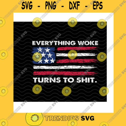 Funny SVG Everything Woke Turns To Shit SvgDonald Trump QuoteTrump SupporterPolitical HumorPatriotic AmercianPro TrumpCricut