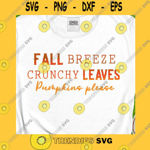 Funny SVG Fall Breeze Crunchy Leaves Pumpkins Please Svg Fall Svg Fall Quote Svg Fall Leaves Svg Thanksgiving Shirt Svg Png Dxf Cricut