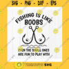 Funny SVG Fishing Is Like Boobs Even The Small Ones Are Fun To Play With Svg Funny Fishing Svg Fishing Quote Svg Instant Download Files For Cricut