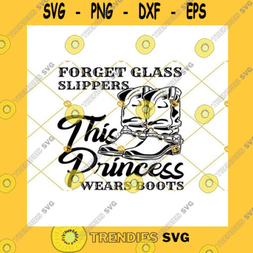 Funny SVG Forget Glass Slippers This Princess Wears Boots Svg Cowgirl Svg Boots Svg This Princess Wears Boots Svg