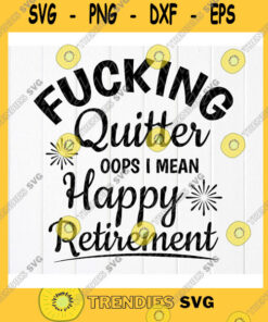 Funny Svg Fucking Quitter Happy Retirement Svg, Officially Retired Svg, Funny Retirement Gift Svg, Happy Retirement Svg, Dow