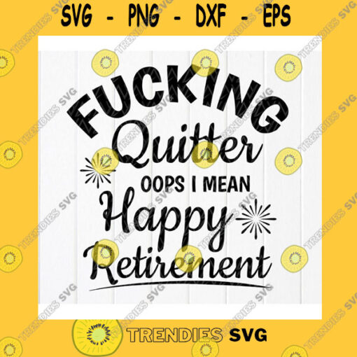 Funny SVG Fucking Quitter Happy Retirement SvgOfficially Retired SvgFunny Retirement Gift SvgHappy Retirement SvgInstant Download Files For Cricut