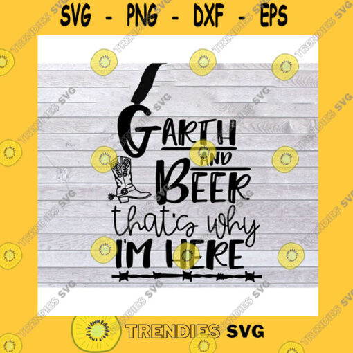 Funny SVG Garth And Beer Thats Why Im Here Svg Png Dxf Eps Cricut