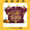 Funny SVG Give Thanks Svg Fall Decor Svg In All Things Give Thanks Svg Thanksgiving Quote Svg Christian Svg Fall Women Shirt Iron On Png Dxf