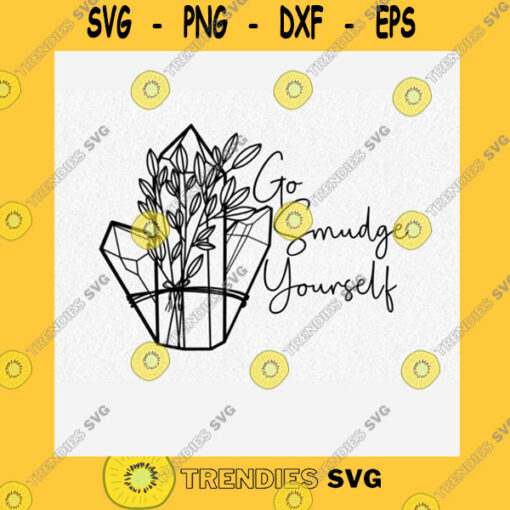 Funny SVG Go Smudge Yourself Svg Cut File Sage And Crystals