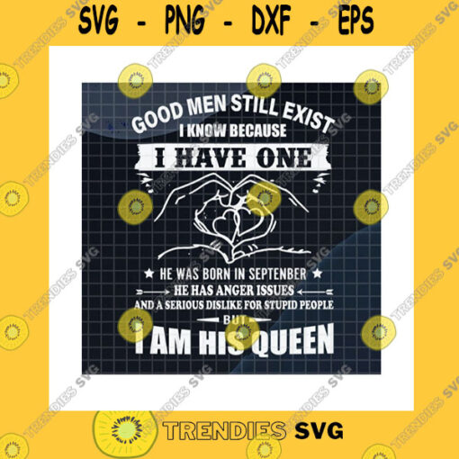 Funny SVG Good Men Still Exist SvgSeptember Boyfriend SvgAnger Issues SvgSerious Dislike For Stupid People His QueenCricut