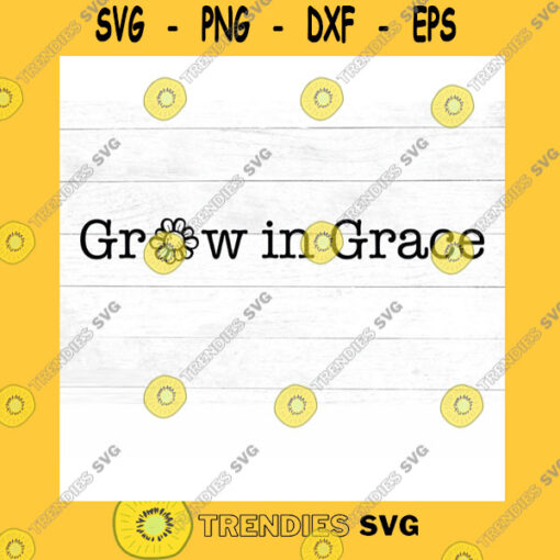 Funny SVG Grow In Grace With Sunflower Christian Svg Inspirational Svg Svg Dxf Jpg Png Mirrored Pdf Cut File Cricut Silhouette Iron On