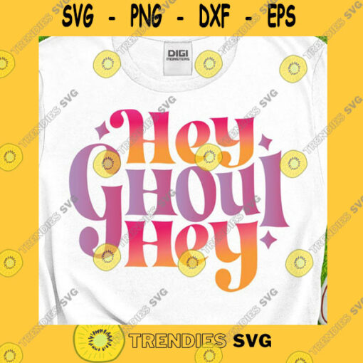 Funny SVG Hey Ghoul Hey Svg Hey Girl Hey Svg Ghoul Gang Svg Ghoul Squad Hello Pumpkin Ghouls Rule Fall Pumpkin Spice Svg Png Dxf Eps Cricut