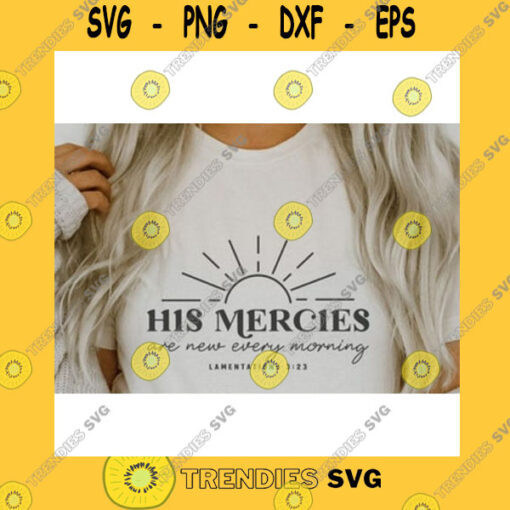 Funny SVG His Mercies Are New Every Morning SvgChristian SvgBible Verse SvgSvg File For Cricut