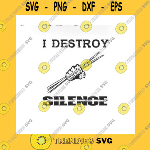Funny SVG I Destroy Silence Svgpng Drummer Svg Custom File Printable File For Cricut Silhouette