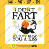 Funny SVG I Didnt Fart My Butt Blew You A Kiss Svg Png Dxf Eps File