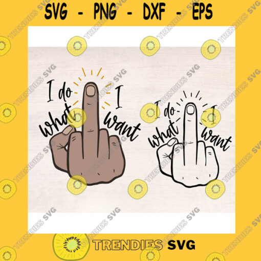 Funny SVG I Do What I Want Funny Middle Finger Bundle Svg Man Hand Svg Cut Files For Cricut Png Sublimation Design For Tshirt Tumbler Mug File