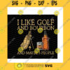 Funny SVG I Like Golf And Bourbon And Maybe 3 People Png Golf Lovers Bourbon Lovers Whiskey Bourbon Funny Gift For Golfers Png Sublimation Print
