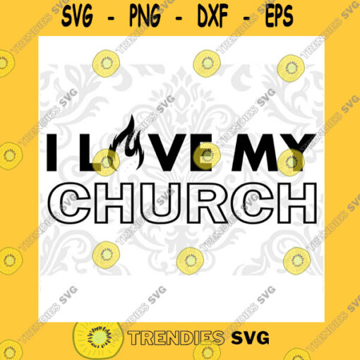 Funny SVG I Love My Church Svg Church Svg Church Shirt Svg Christian Svg Worship Team Svg Christian T Shirt Sublimation Christian T Shirt Svg