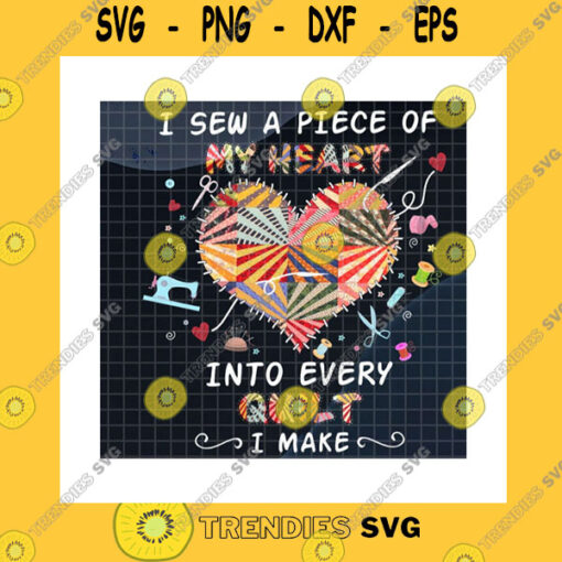 Funny SVG I Sew A Piece Of My Heart Into Every Quilt I Make PngSewing MachineSewing LoverSewing DesignWool YarnSewing HeartPng Sublimation Print