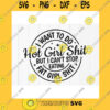 Funny SVG I Want To Do Hot Girl Shit But I Cant Stop Eating Fat Girl Shit SvgHot Girl Shirt SvgFunny Girl Shirt Instant Download Files For Cricut