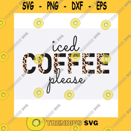 Funny SVG Iced Coffee Svg Half Leopard Iced Coffee Please Svg Png Coffee Lover Svg Png Leopard Coffee Svg Png Iced Coffee Addict Svg Coffee Svg