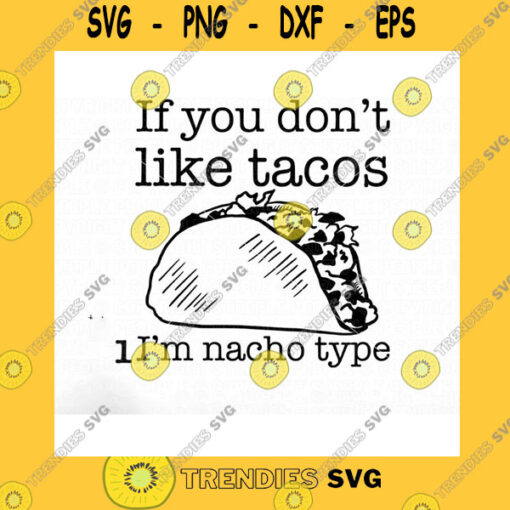 Funny SVG If You Dpnt Like Tacos Nacho Type Svg Taco Svg Taco Png Taco Saying Svg Taco Shirt Svg Cricut Digital Print