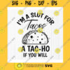 Funny SVG Im A Slut For Tacos A Tac Ho If You Will SvgFunny Tacos SvgTac Hoe Lover GiftLove Tacos SvgI Love TacoInstant Download File For Cricut