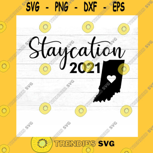 Funny SVG Indiana Staycation Svg 2021 Staycation Svg Dxf Jpg Png Mirrored Pdf Cut File Cricut Silhouette Iron On