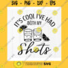 Funny SVG Its Cool Ive Had Both My Shots SvgDrinking SvgFunny Summer Drinking Quote SvgFunny Tequila Shirt SvgInstant Download Files For Cricut