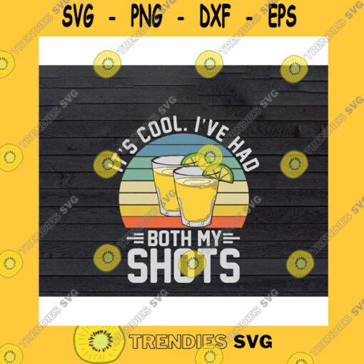 Funny SVG Its Cool Ive Had Both My Shots Tequila Vintage Svg Png Dxf Eps Cricut