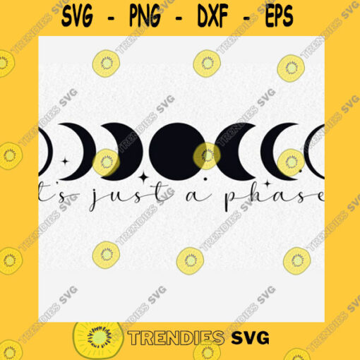 Funny SVG Its Just A Phase Simple Svg Cut File Moon Phases