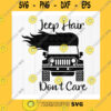 Funny SVG Jeep Hair Dont Care Svg Jeep Girl Svg Jeep Lover Gift Offroad Jeep Svg Jeep Life Svg Jeep Trip Svg Instant Download Files For Cricut