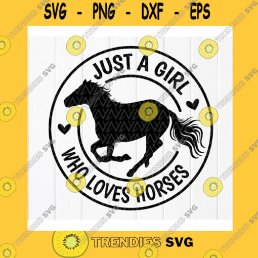 Funny SVG Just A Girl Who Loves Horses Svg Horse Lover Svg Horse Girl Shirt Small Town Girl Svg Farm Life Svg Instant Download Files For Cricut