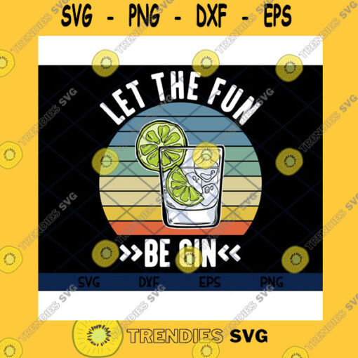 Funny SVG Let The Fun Be Gin Vintage Gin Funny Gin Lover Gin Funny Gifts Gin Drinker Svg Wine Tasting Alcoholic Svg Eps Png DxfClipart Cricut.