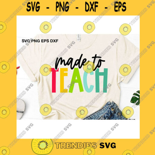 Funny SVG Made To Teach Svg Cute Teacher Shirt Iron On Png Teacher Life Svg Teacher Appreciation Gift Svg I Love Teaching Svg Dxf Cricut
