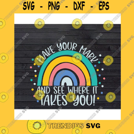 Funny SVG Make Your Mark And See Where It Takes You Rainbow Dot Day Svg Png Eps