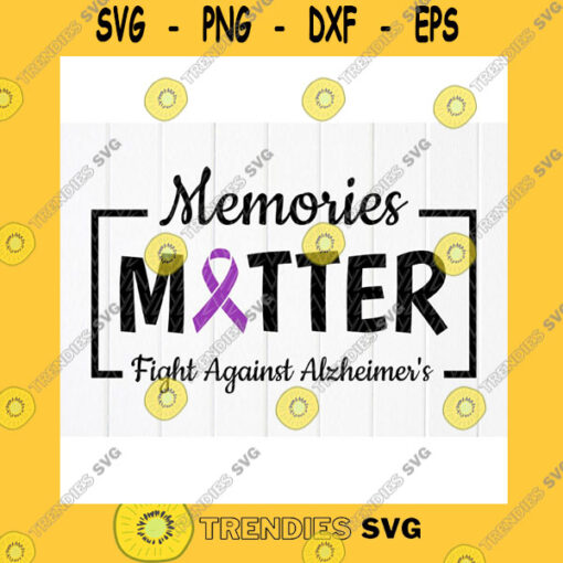 Funny SVG Memories Matter Fight Against Alzheimers Svg Alzheimers Awareness Gifts Svg Memory Awareness Svg Instant Download Files For Cricut