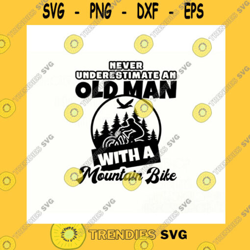 Funny SVG Mountain Bike Svg Never Underestimate An Old Man Mountain Bike Svg Mountain Biking Svg Mtb Svg Bike Svg Biker Svg