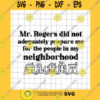 Funny SVG Mr.Rogers Did Not Adequately Prepare Me For The People In My Neighborhood Svg Funny Quote Svg For Cricut And Silhouette