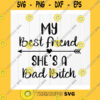 Funny SVG My Best Friend Shes A Bad Bitch SvgFunny Best Friends SvgWe Are Best Friends SvgMy Friend Is Bad BitchInstant Download Files For Cricut